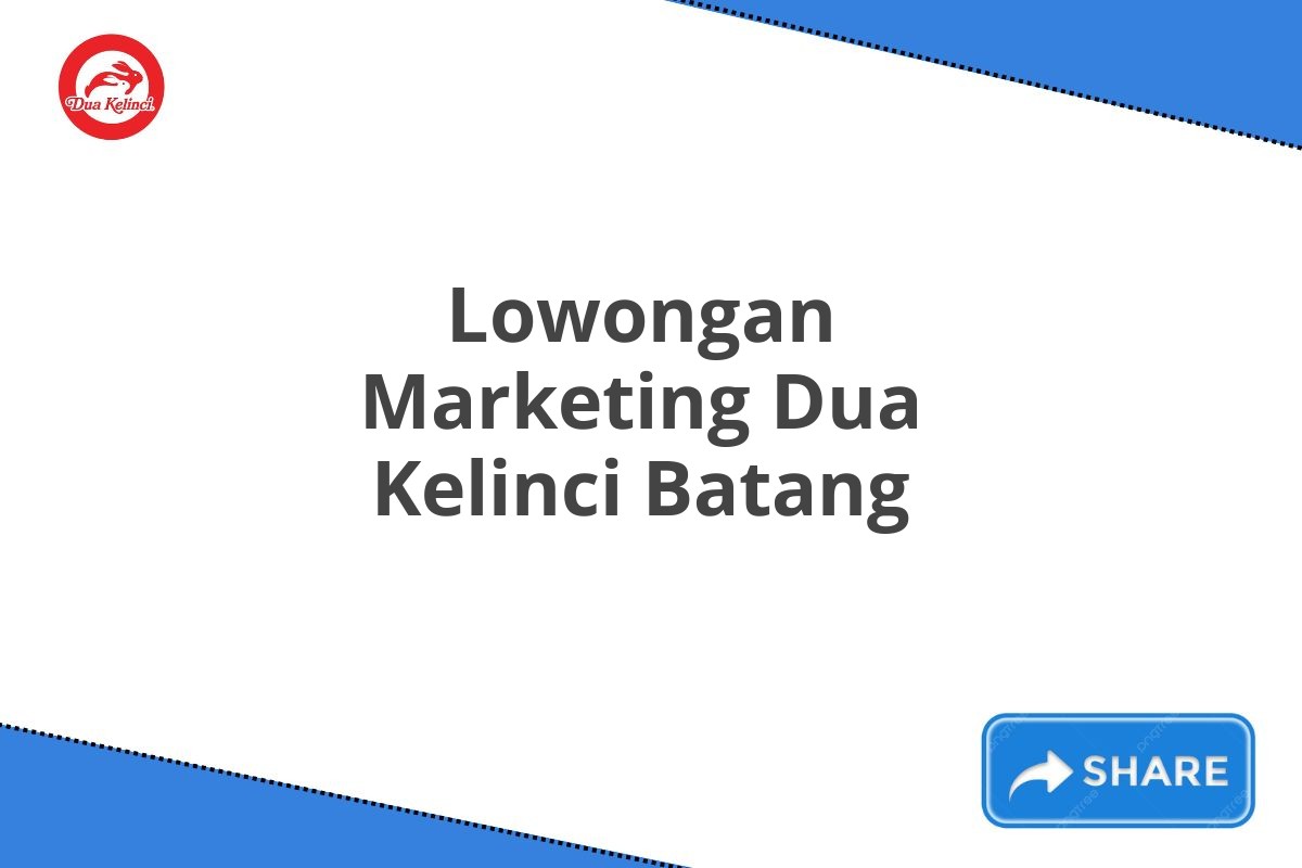 Lowongan Marketing Dua Kelinci Batang