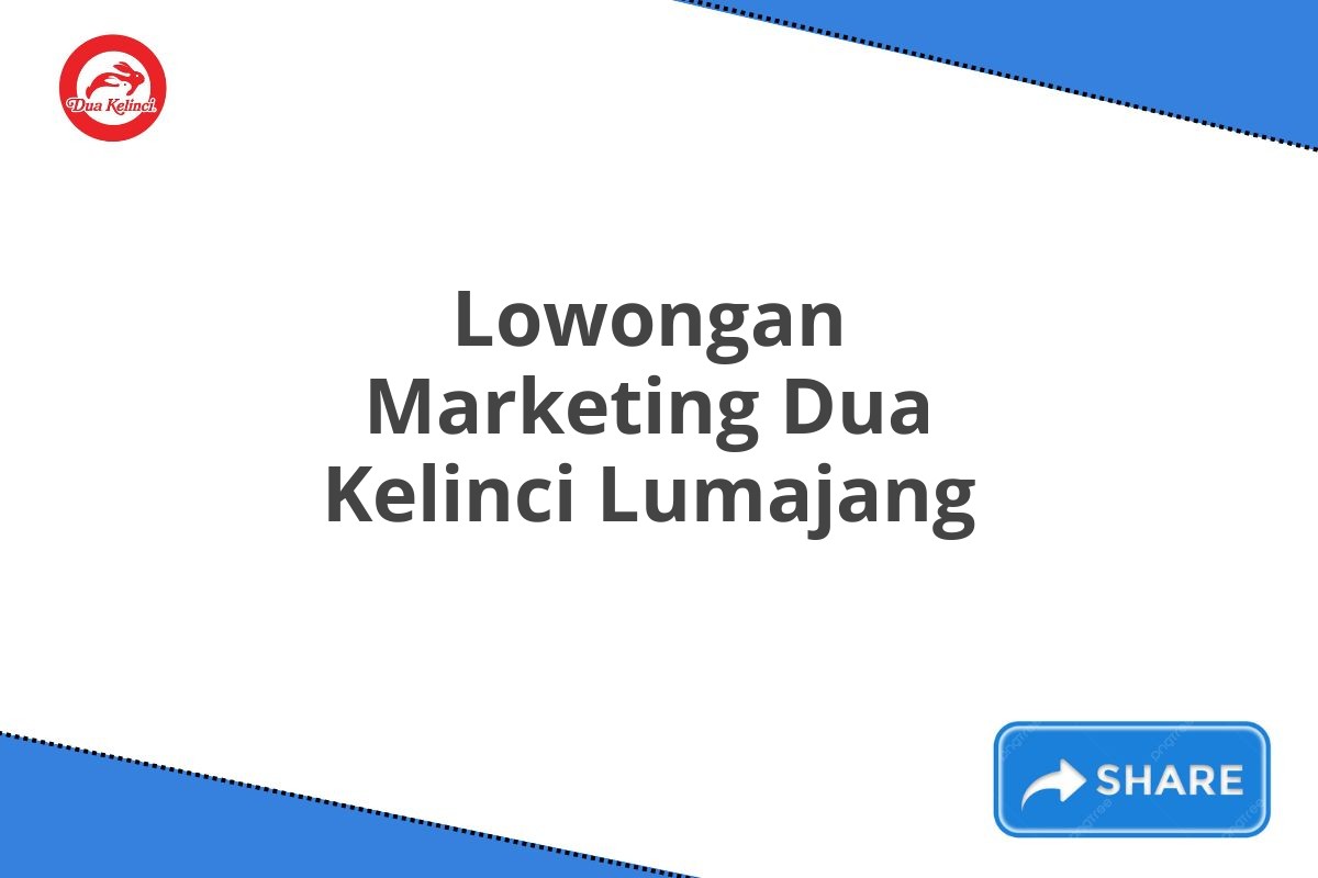 Lowongan Marketing Dua Kelinci Lumajang