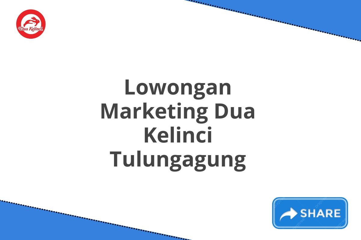 Lowongan Marketing Dua Kelinci Tulungagung