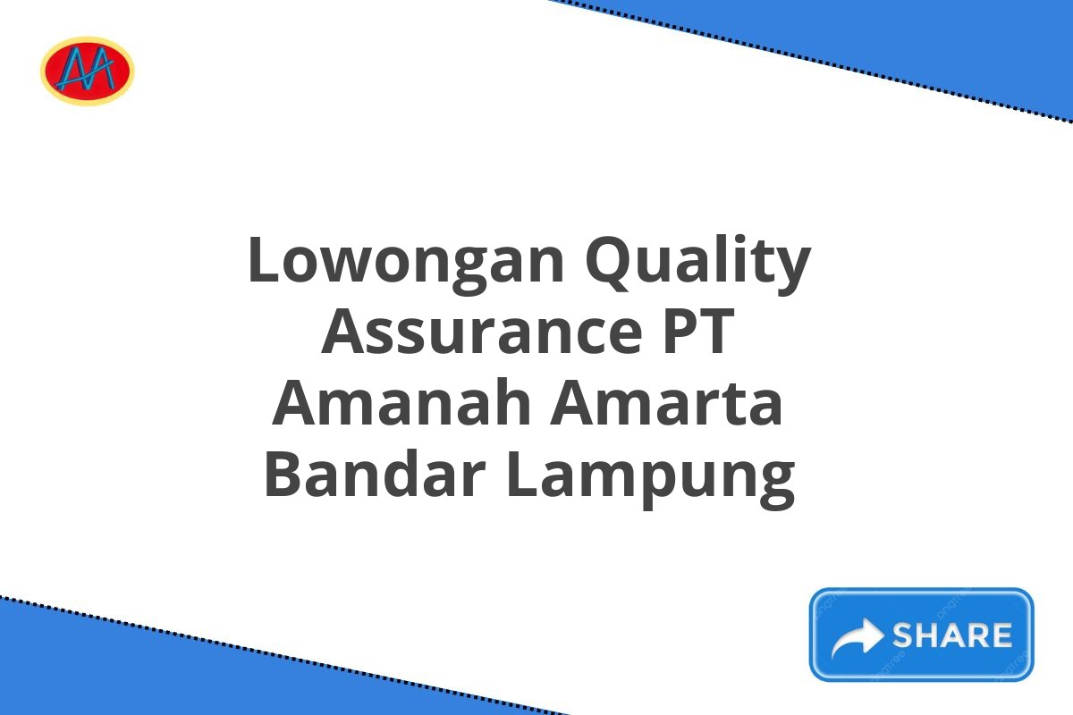 Lowongan Quality Assurance PT Amanah Amarta Bandar Lampung