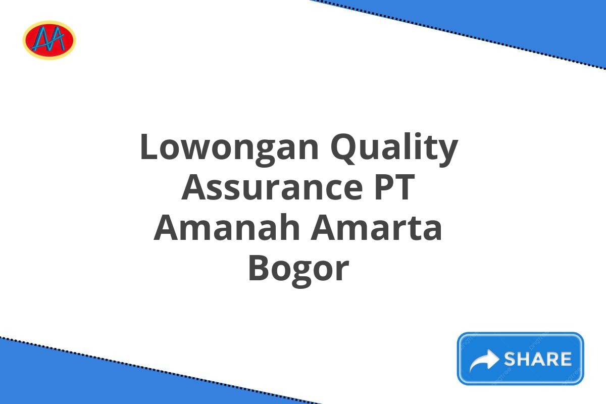 Lowongan Quality Assurance PT Amanah Amarta Bogor