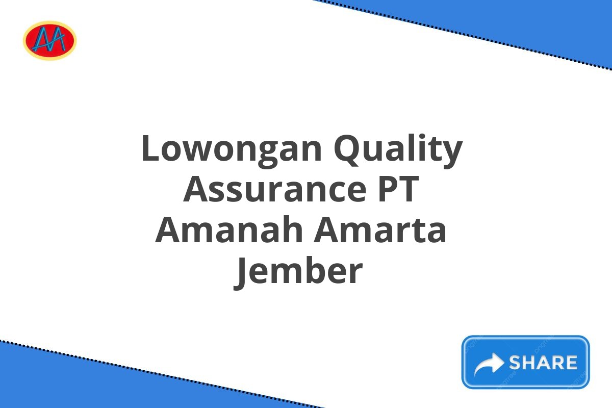 Lowongan Quality Assurance PT Amanah Amarta Jember