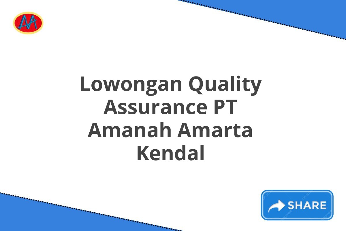 Lowongan Quality Assurance PT Amanah Amarta Kendal