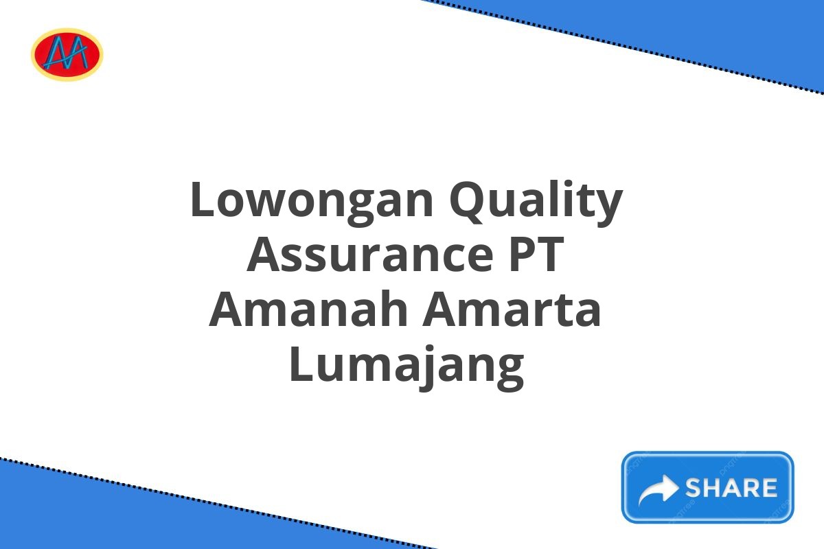 Lowongan Quality Assurance PT Amanah Amarta Lumajang