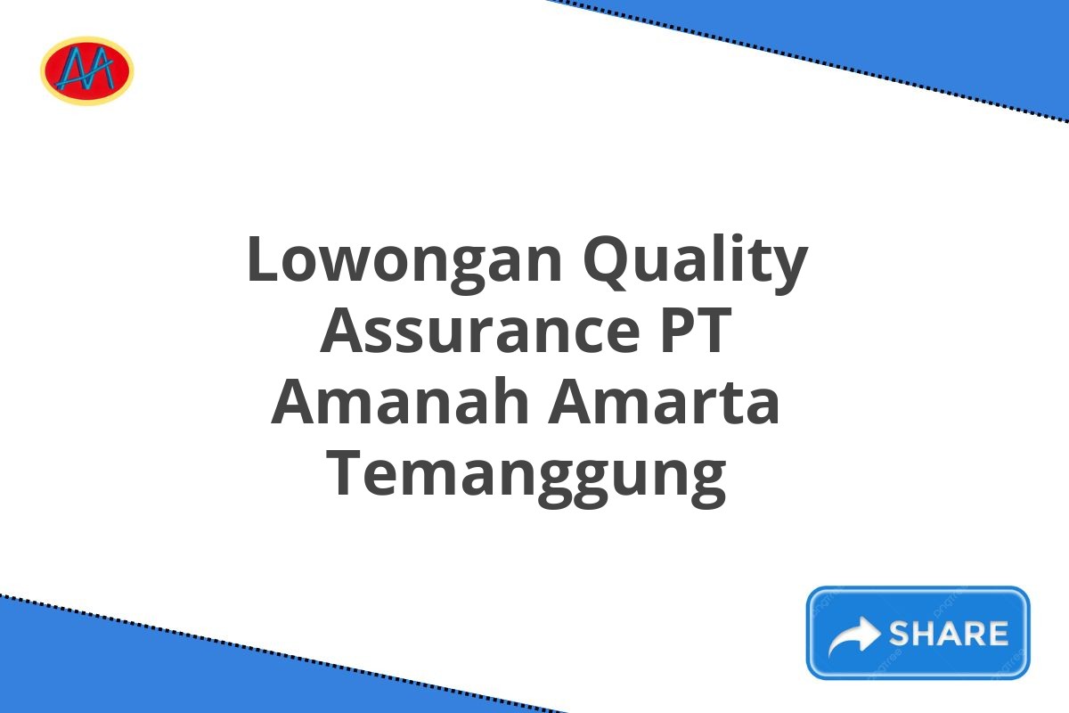 Lowongan Quality Assurance PT Amanah Amarta Temanggung