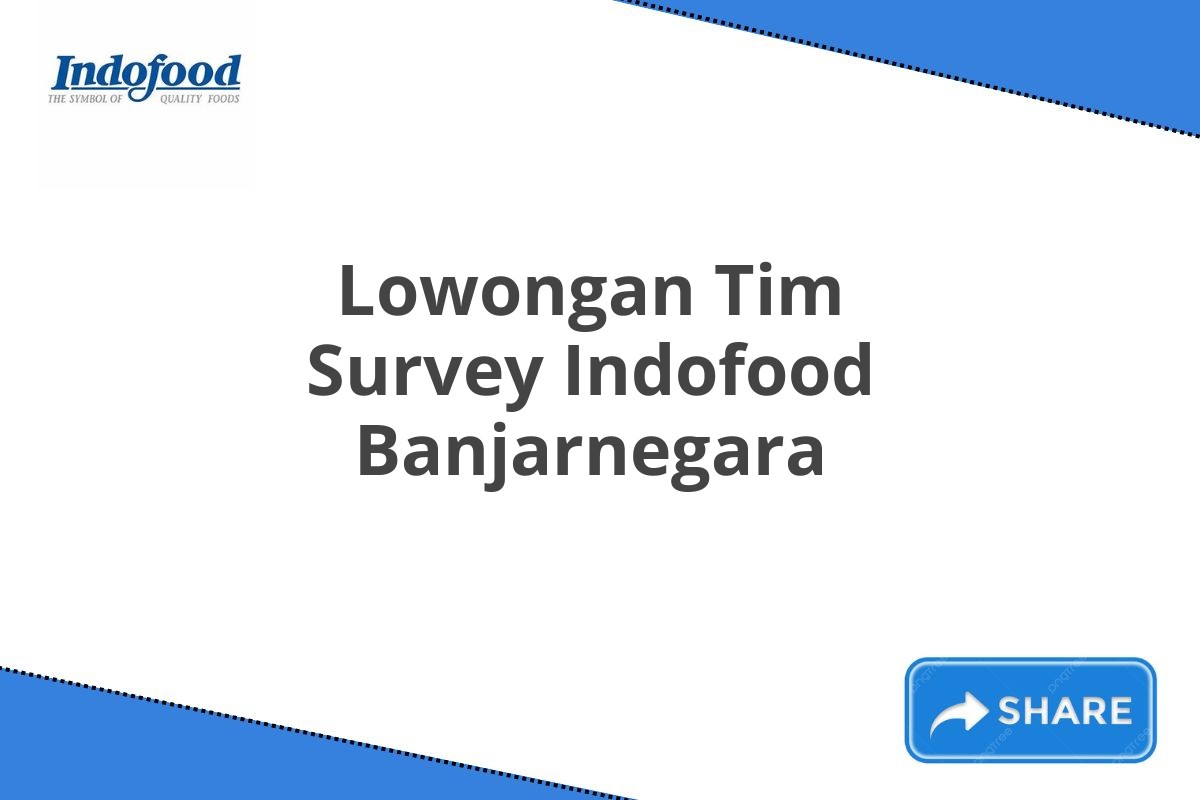 Lowongan Tim Survey Indofood Banjarnegara